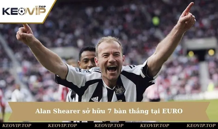 alan shearer so huu 7 ban thang tai euro Alan Shearer sở hữu 7 bàn thắng tại EURO