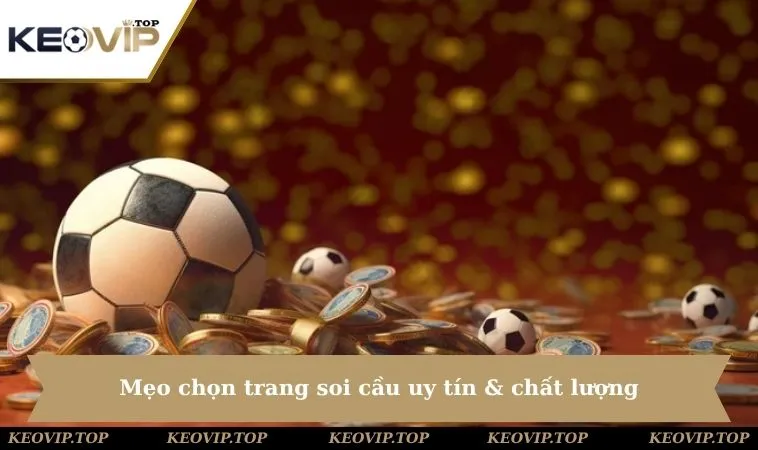 cac keo bong da dem chon trang uy tin Mẹo chọn trang soi cầu uy tín & chất lượng