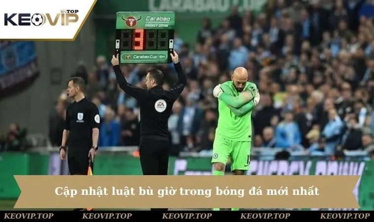 cap nhat luat bu gio trong bong da Cập nhật luật bù giờ trong bóng đá mới nhất