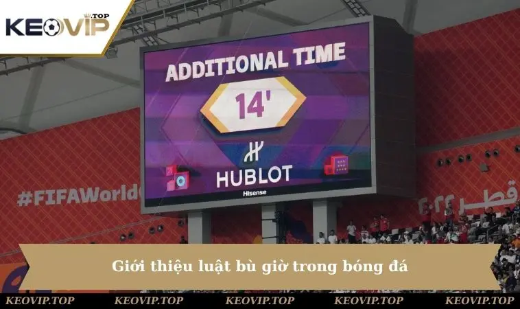 gioi thieu luat bu gio trong bong da Giới thiệu luật bù giờ trong bóng đá