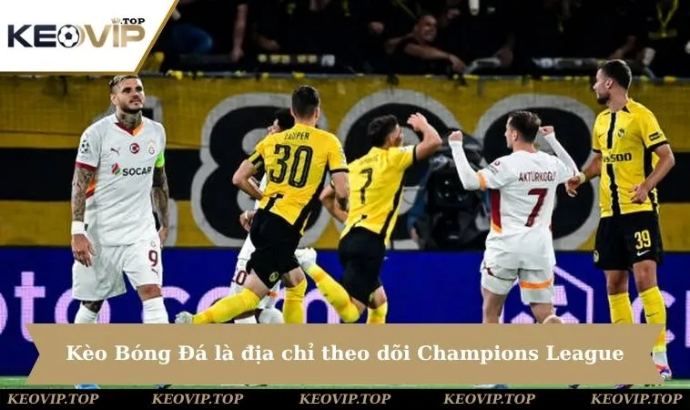keo bong da la dia chi xem uefa champions league Kèo Bóng Đá là địa chỉ lý tưởng để theo dõi Champions League