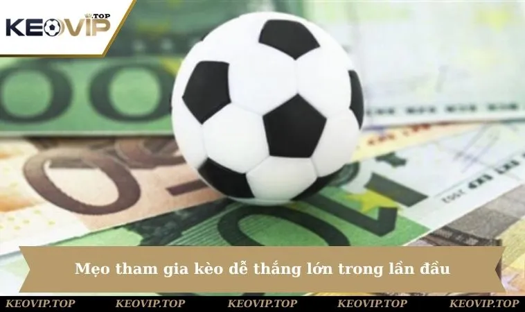 keo cuoc 2 hoa meo tham gia de thang lon Mẹo tham gia kèo dễ thắng lớn trong lần đầu