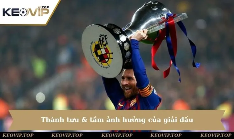 la liga thanh tuu anh huong Thành tựu & tầm ảnh hưởng của giải đấu
