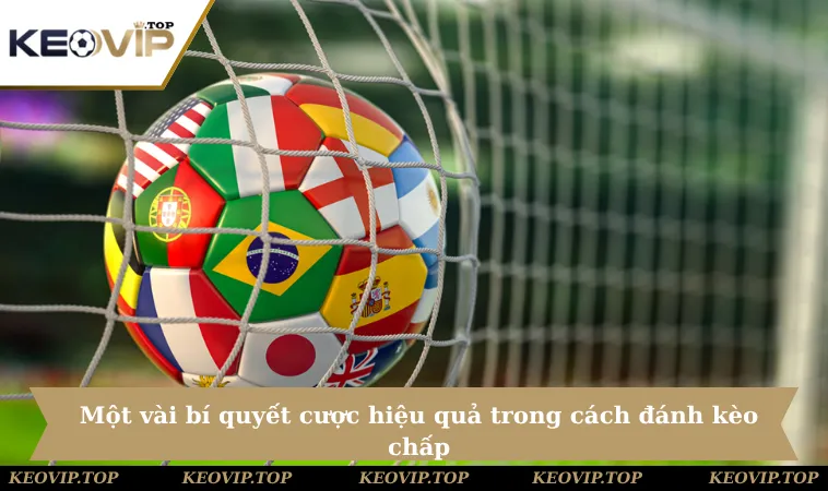 mot vai bi quyet cuoc hieu qua trong cach danh keo chap Một vài bí quyết cược hiệu quả trong cách đánh kèo chấp