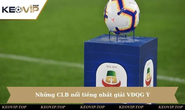 nhung clb noi tieng nhat giai vdqg y Những CLB nổi tiếng nhất giải VĐQG Ý