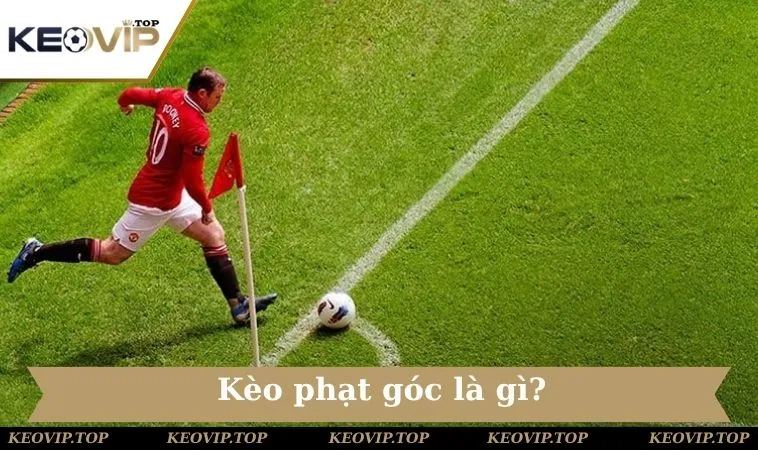 tim hieu ve keo phat goc Giải thích định nghĩa của loại hình đặt cược Corner Kick