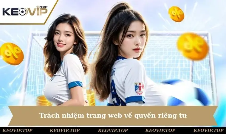 trach nhiem trang web ve quyen rieng tu Trách nhiệm trang web về quyền riêng tư
