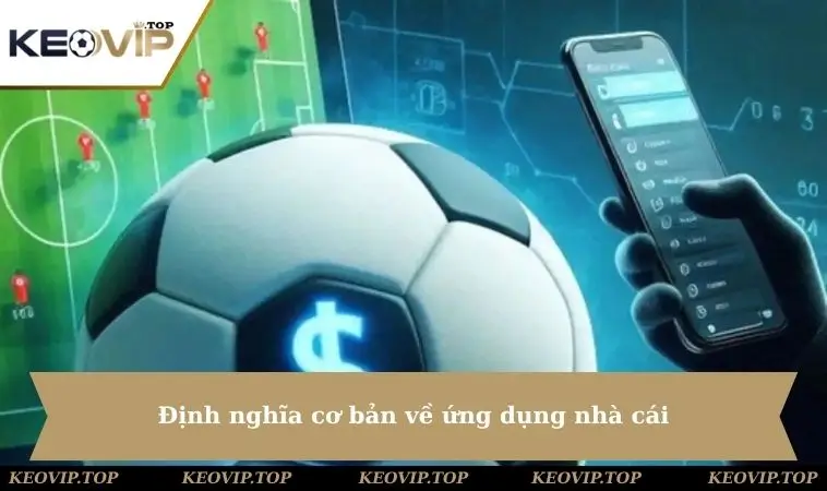 dinh nghia co ban ve ung dung nha cai Định nghĩa cơ bản về ứng dụng nhà cái