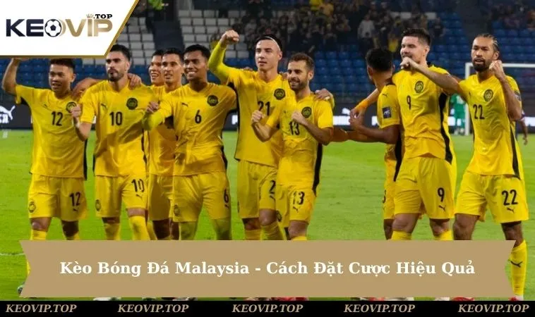 Kèo Bóng Đá Malaysia - Khám Phá Cách Đặt Cược Hiệu Quả