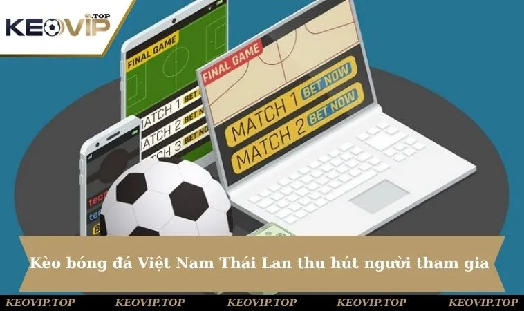 keo bong da viet nam thai lan thu hut moi nguoi tham gia 11zon Kèo bóng đá giữa Việt Nam Thái Lan luôn là tâm điểm thu hút người chơi