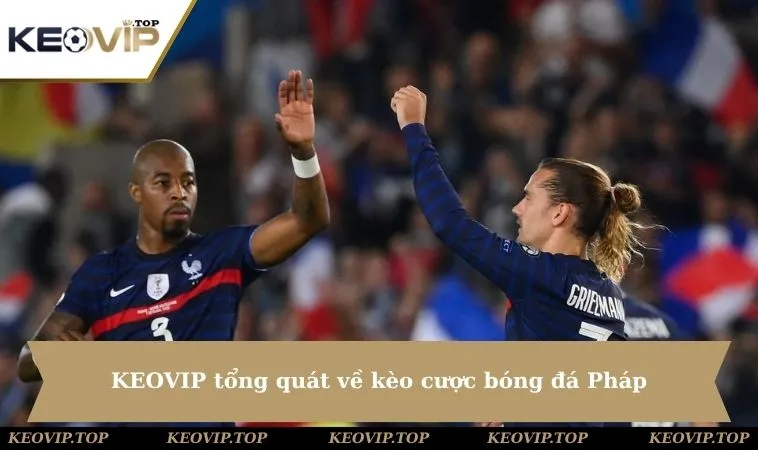 keovip tong quat ve keo cuoc bong da phap KEOVIP tổng quát về kèo cược bóng đá Pháp