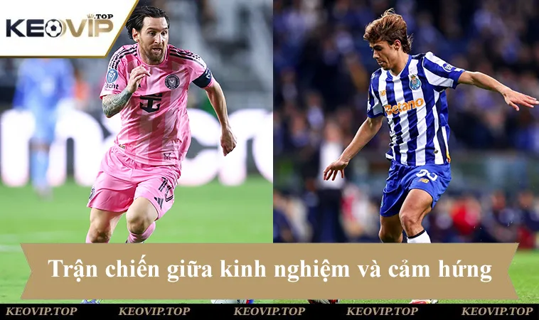 Soi kèo Inter Miami vs Porto, trận chiến giữa kinh nghiệm và cảm hứng