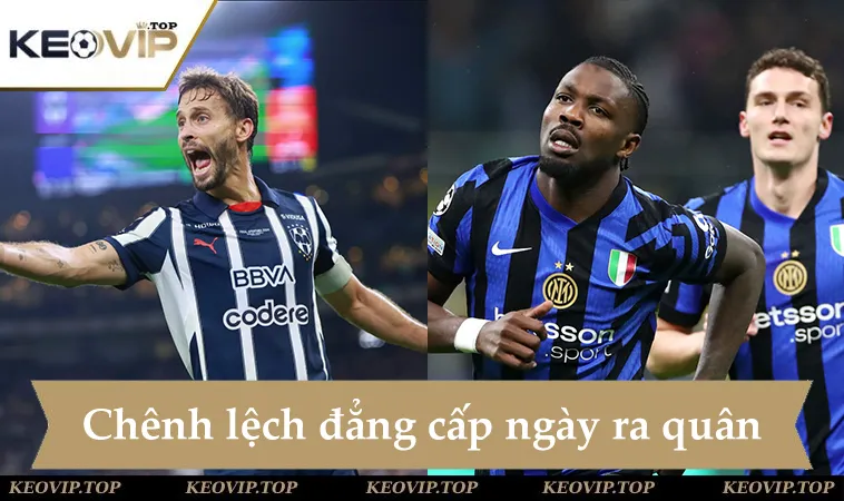 Soi kèo Monterrey vs Inter, chênh lệch đẳng cấp trong ngày ra quân