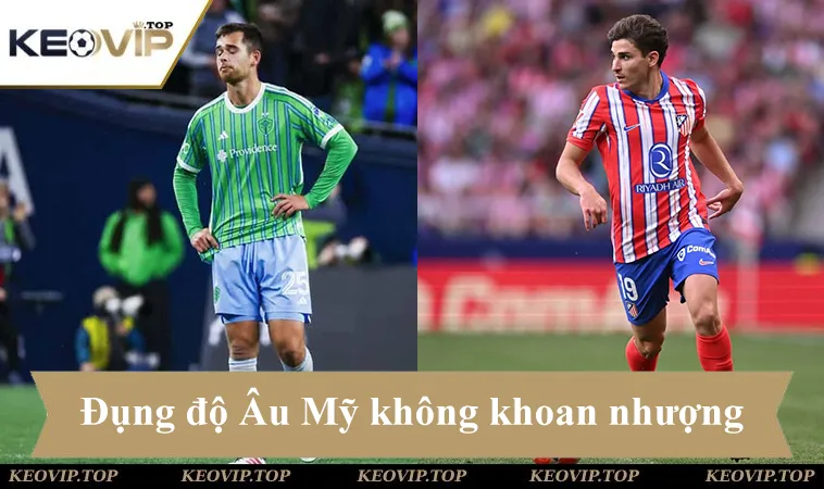 Soi kèo Seattle vs Atletico Madrid, đụng độ châu Âu Mỹ, cuộc chiến không khoan nhượng
