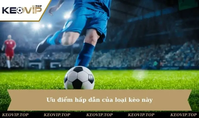 uu diem hap dan loai keo nay Ưu điểm của loại kèo này