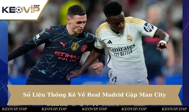so-lieu-thong-ke-ve-real-madrid-gap-man-city