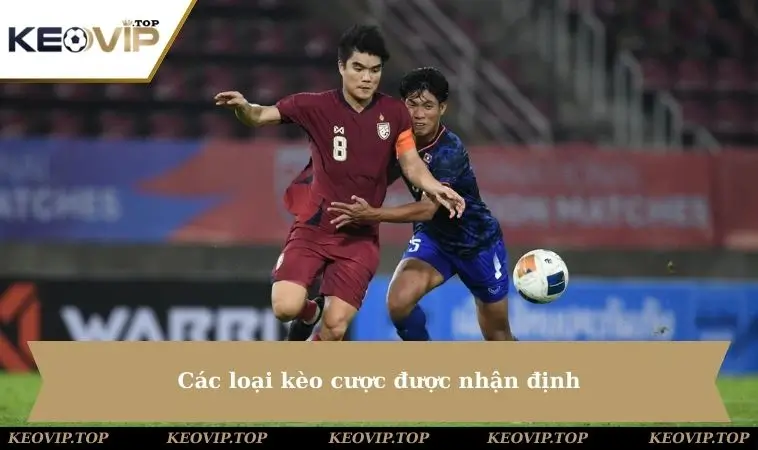 cac keo cuoc duoc nhan dinh Các loại kèo cược được nhận định